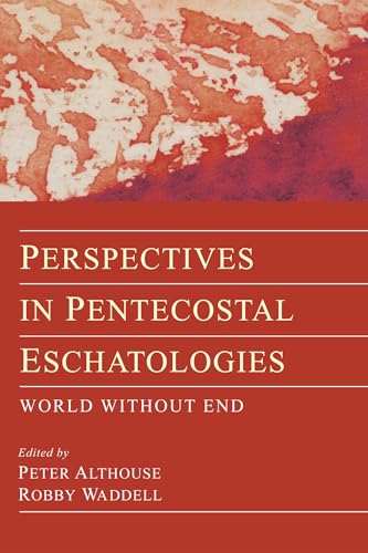 Perspectives in Pentecostal Eschatologies: World Without End Perspectives in Pentecostal Eschatologies: World Without End von Pickwick Publications
