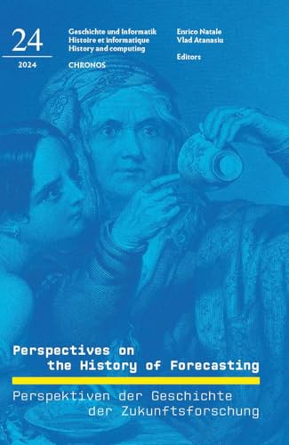 Perspectives on the History of Forecasting: Perspektiven der Geschichte der Zukunftsforschung (Geschichte und Informatik /Historie et Informatique) von Chronos