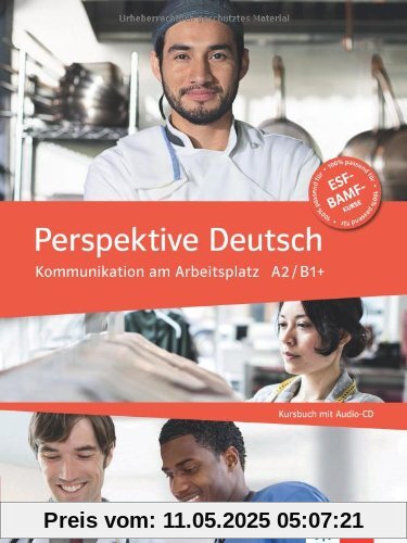 Perspektive Deutsch: Kommunikation am Arbeitsplatz A2/ B1+. Kursbuch mit Audio-CD Perspektive Deutsch: Kommunikation am Arbeitsplatz A2/ B1+. Kursbuch mit Audio-CD