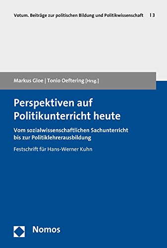 Perspektiven auf Politikunterricht heute: Vom sozialwissenschaftlichen Sachunterricht bis zur Politiklehrerausbildung (Votum. Beiträge zur politischen Bildung und Politikwissenschaft, Band 3) von Nomos Verlagsgesellschaft