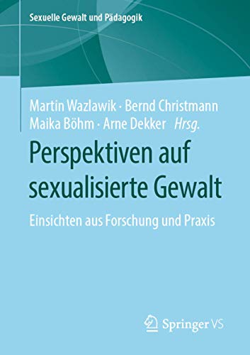Perspektiven auf sexualisierte Gewalt: Einsichten aus Forschung und Praxis (Sexuelle Gewalt und Pädagogik, Band 5)