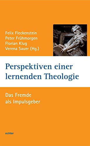 Perspektiven einer lernenden Theologie: Das Fremde als Impulsgeber (Würzburger Theologie) von Echter