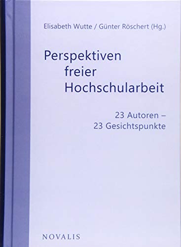 Perspektiven freier Hochschularbeit: 23 Autoren - 23 Gesichtspunkte (Geisteswissenschaften)