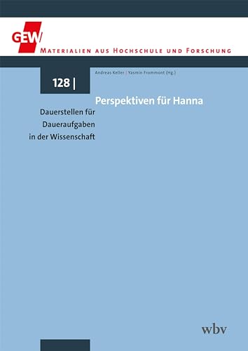 Perspektiven für Hanna: Dauerstellen für Daueraufgaben in der Wissenschaft (GEW Materialien aus Hochschule und Forschung) von wbv Publikation