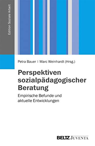Perspektiven sozialpädagogischer Beratung: Empirische Befunde und aktuelle Entwicklungen (Edition Soziale Arbeit) von Beltz Juventa