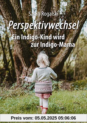 Perspektivwechsel: Ein Indigo-Kind wird zur Indigo-Mama