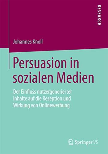 Persuasion in sozialen Medien: Der Einfluss nutzergenerierter Inhalte auf die Rezeption und Wi...