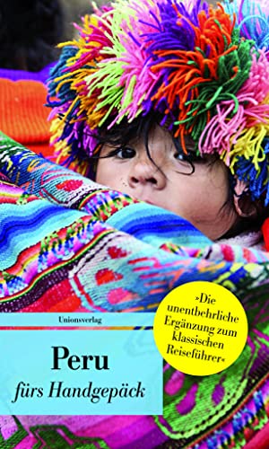 Peru fürs Handgepäck: Geschichten und Berichte - Ein Kulturkompass (Bücher fürs Handgepäck) von Unionsverlag