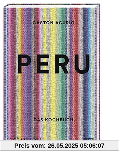 Peru. Das Kochbuch: Die Bibel der peruanischen Küche