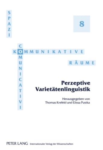 Perzeptive Varietätenlinguistik: Redaktion: Noemi Piredda und Sebastian Postlep (Spazi comunicativi / Kommunikative Räume, Band 8) von Lang, Peter GmbH