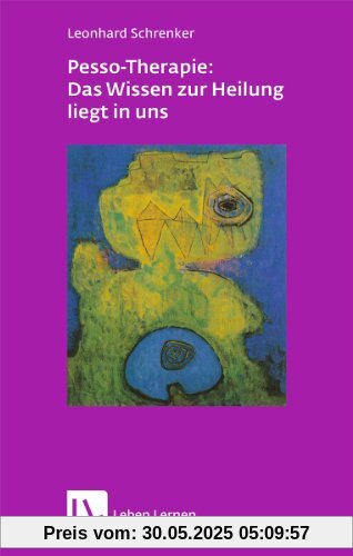 Pesso-Therapie: Das Wissen zur Heilung liegt in uns: PBSP als ganzheitliches Verfahren einer körperorientierten Psychotherapie Pesso-Therapie: Das Wissen zur Heilung liegt in uns: PBSP als ganzheitliches Verfahren einer körperorientierten Psychotherapie