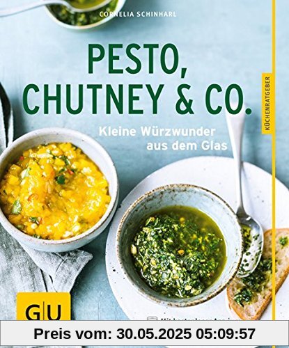 Pesto, Chutney & Co.: Kleine Würzwunder aus dem Glas (GU Küchenratgeber)