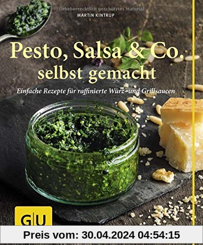 Pesto, Salsa & Co. selbst gemacht: Einfache Rezepte für Würz- und Grillsaucen