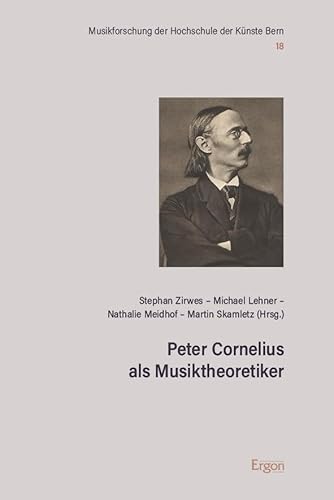 Peter Cornelius als Musiktheoretiker (Musikforschung der Hochschule der Künste Bern) von Ergon