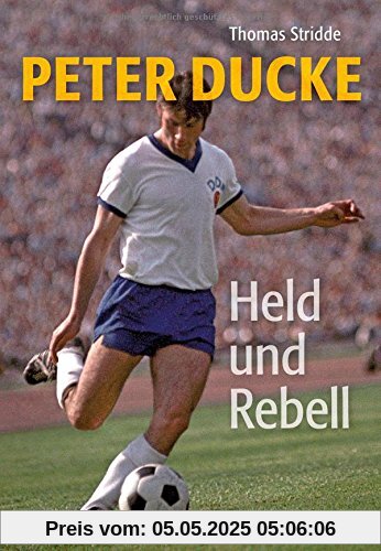 Peter Ducke - Held und Rebell