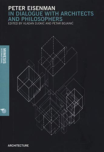 Peter Einsenman: In Dialogue With Architects and Philosophers (Architecture, 2, Band 2)