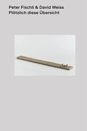 Peter Fischli & David Weiss. Plötzlich diese Übersicht: Catalogue Raisonné