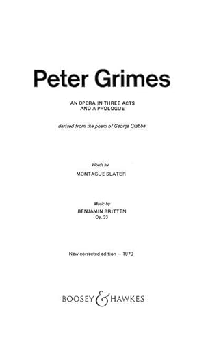 Peter Grimes: Oper in 3 Akten und einem Prolog. op. 33. Textbuch/Libretto.: Opera in 3 acts and a prologue. op. 33. Livret. Peter Grimes: Oper in 3 Akten und einem Prolog. op. 33. Textbuch/Libretto.: Opera in 3 acts and a prologue. op. 33. Livret. von Boosey & Hawkes, New York