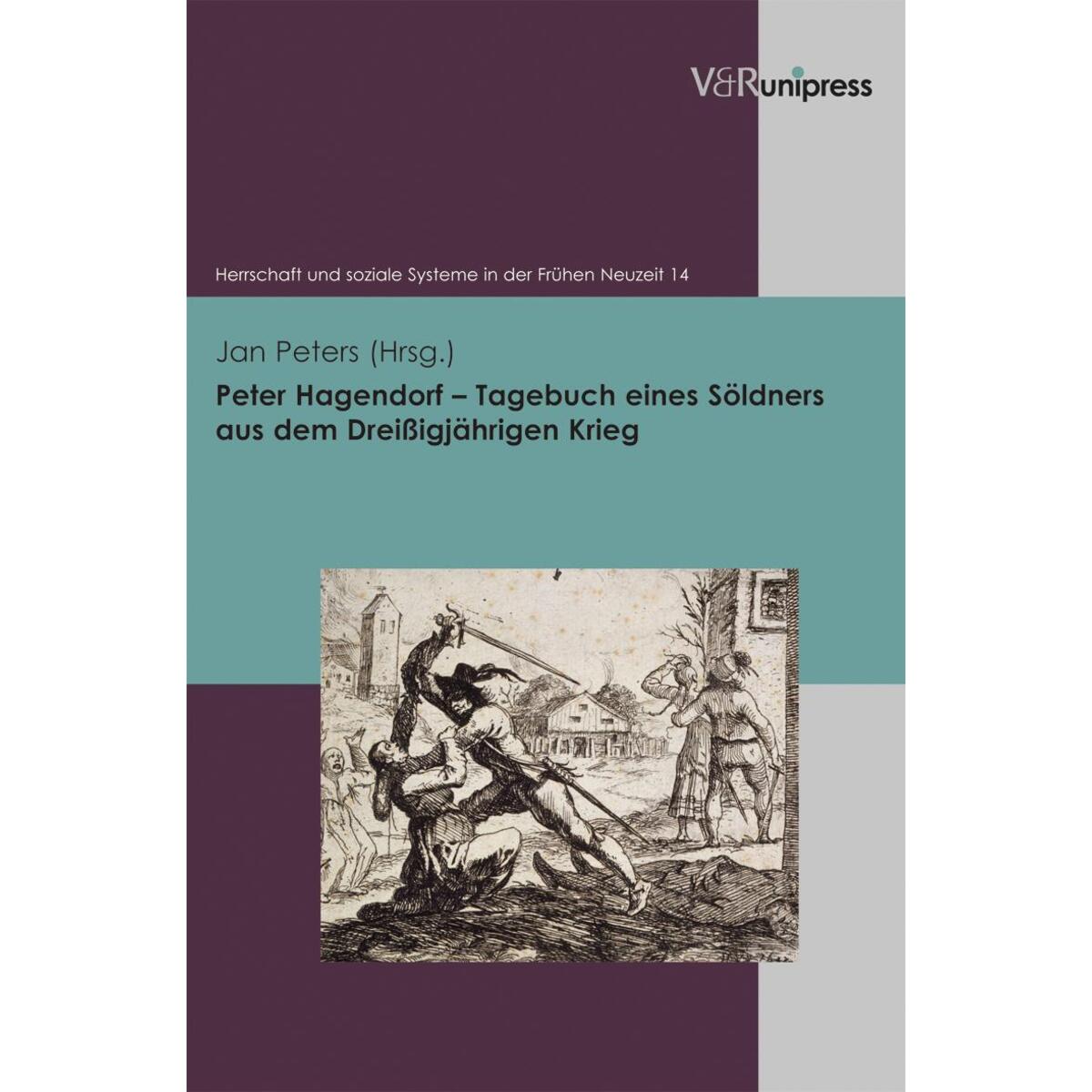 Peter Hagendorf - Tagebuch eines Söldners aus dem Dreißigjährigen Krieg Peter Hagendorf - Tagebuch eines Söldners aus dem Dreißigjährigen Krieg von V & R Unipress GmbH