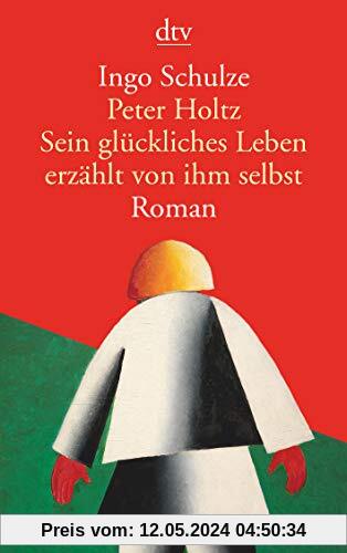 Peter Holtz Sein glückliches Leben erzählt von ihm selbst: Roman