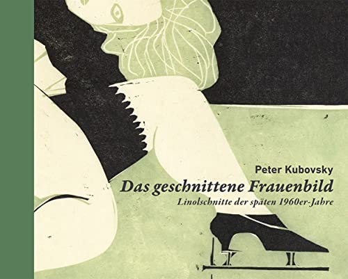 Peter Kubovsky – Das geschnittene Frauenbild: Linolschnitte der späten 1960er-Jahre (Kataloge der OÖ Landes-Kultur GmbH) von Bibliothek der Provinz