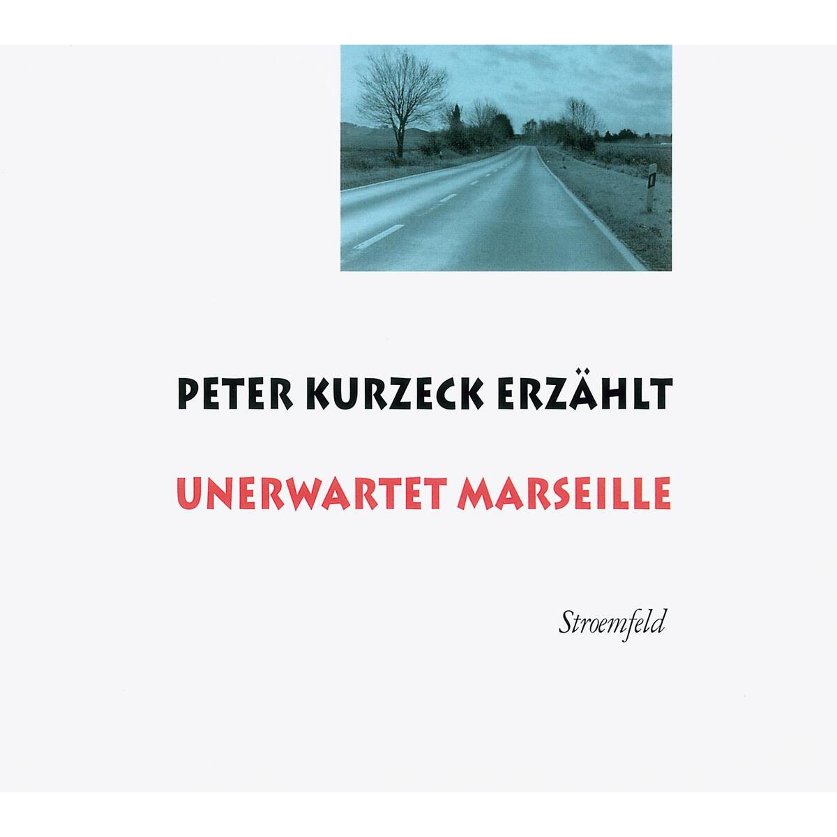 Peter Kurzeck erzählt Unerwartet Marseille Peter Kurzeck erzählt Unerwartet Marseille von Schoeffling + Co.