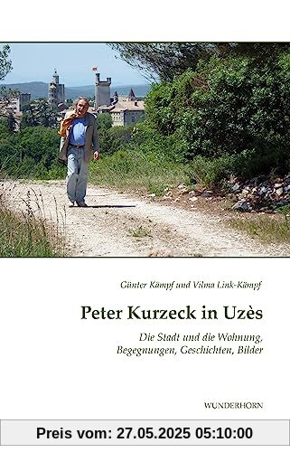 Peter Kurzeck in Uzès: Die Stadt und die Wohnung, Begegnungen, Geschichten, Bilder Peter Kurzeck in Uzès: Die Stadt und die Wohnung, Begegnungen, Geschichten, Bilder