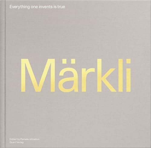 Peter Märkli – Everything one invents is true: (Deutsche Texte in eingelegtem Booklet)