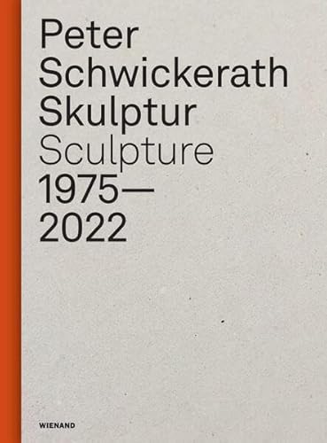 Peter Schwickerath. Skulptur/ Sculpture 1975– 2022 Peter Schwickerath. Skulptur/ Sculpture 1975– 2022