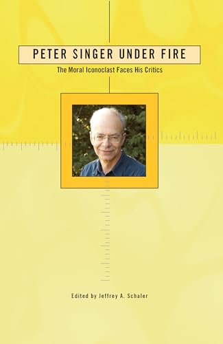 Peter Singer Under Fire: The Moral Iconoclast Faces His Critics (Under Fire Series, Band 3) von Open Court