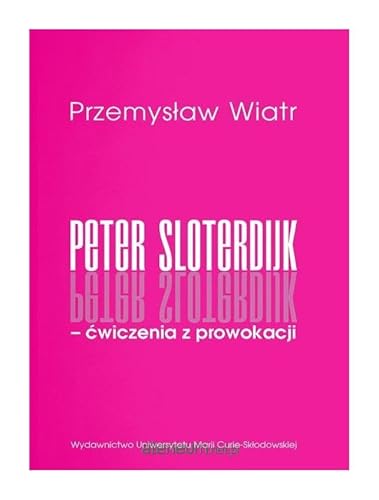 Peter Sloterdijk - ćwiczenia z prowokacji. Rzecz o niedogmatycznej teorii mediów von UMCS
