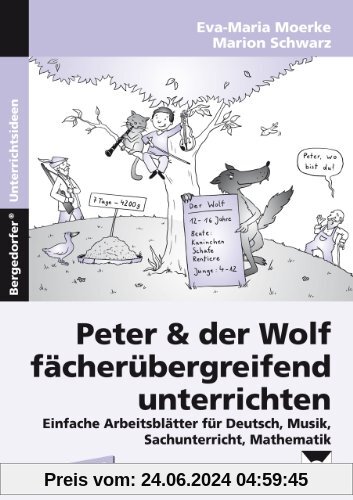 Peter & der Wolf fächerübergreifend unterrichten: Einfache Arbeitsblätter für Deutsch, Musik, Sachunterricht, Mathematik (2. bis 4. Klasse)
