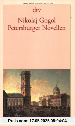 Petersburger Novellen: Der Newskijprospekt. Aufzeichnungen eines Wahnsinnigen. Die Nase. Der Mantel Petersburger Novellen: Der Newskijprospekt. Aufzeichnungen eines Wahnsinnigen. Die Nase. Der Mantel