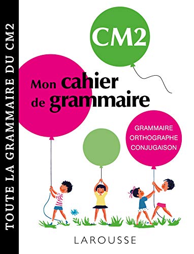 Petit cahier de grammaire LAROUSSE CM2: Grammaire, orthographe, conjugaison, vocabulaire von Larousse