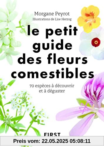 Petit guide des fleurs comestibles: 70 espèces à découvrir et déguster