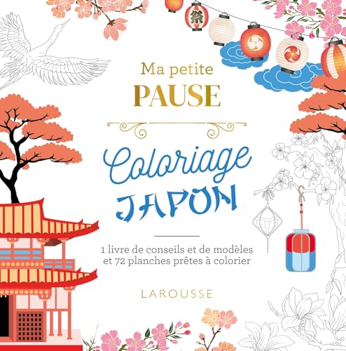 Petite pause Coloriage Japon: 1 livre de conseils et de modèles et 72 planches prêtes à colorier von LAROUSSE