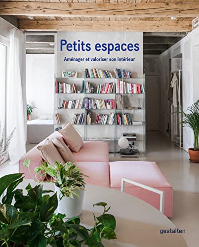 Petits espaces: Aménager et valoriser son intérieur