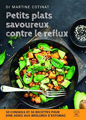 Petits plats savoureux contre le reflux: 50 conseils et 50 recettes pour dire adieu aux brûlures d'estomac Petits plats savoureux contre le reflux: 50 conseils et 50 recettes pour dire adieu aux brûlures d'estomac