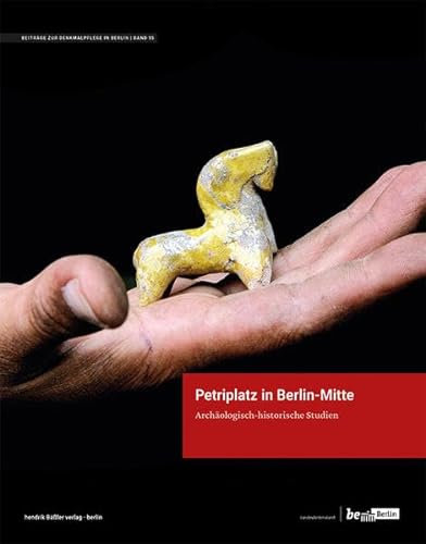 Petriplatz in Berlin-Mitte: Archäologisch-historische Studien (Beiträge zur Denkmalpflege in Berlin) von hendrik Bäßler verlag, berlin