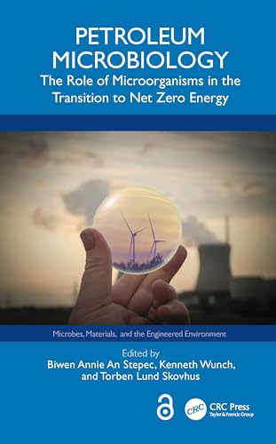 Petroleum Microbiology: The Role of Microorganisms in the Transition to Net Zero Energy (Microbes, Materials, and the Engineered Environment)