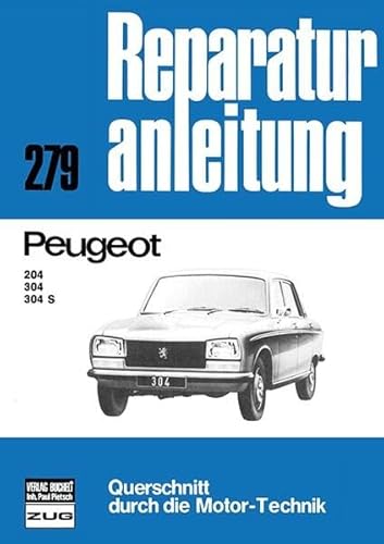 Peugeot 204 / 304 / 304 S: Reprint der 11. Auflage 1977: Reparaturanleitung 279 / Querschnitt durch die Motor-Technik / Reprint der 11. Auflage 1977 (Reparaturanleitungen)