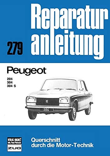 Peugeot 204 / 304 / 304 S: Reprint der 11. Auflage 1977: Reparaturanleitung 279 / Querschnitt durch die Motor-Technik / Reprint der 11. Auflage 1977 (Reparaturanleitungen)