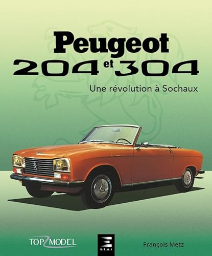 Peugeot 204 et 304, Une Révolution À Sochaux von ETAI