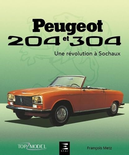 Peugeot 204 et 304, Une Révolution À Sochaux von ETAI