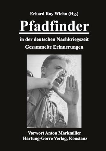 Pfadfinder in der deutschen Nachkriegszeit: Gesammelte Erinnerungen Pfadfinder in der deutschen Nachkriegszeit: Gesammelte Erinnerungen von Hartung-Gorre