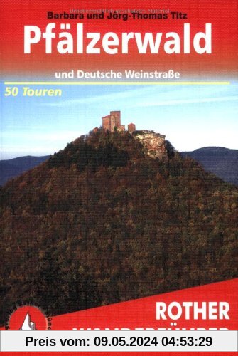 Pfälzerwald und Deutsche Weinstraße: 50 ausgewählte Tal- und Höhenwanderungen der Region Leiningerland, Haardt, Weinstraße und Pfälzerwald. Die schönsten Tal- und Höhenwanderungen