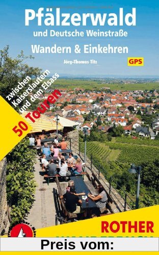 Pfälzerwald und Deutsche Weinstraße: Wandern & Einkehren. 50 Touren. Mit GPS-Daten