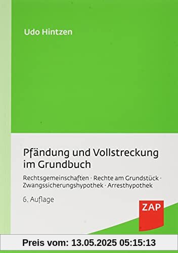 Pfändung und Vollstreckung im Grundbuch: Rechtsgemeinschaften, Rechte am Grundstück, Zwangssicherungshypothek, Arresthypothek