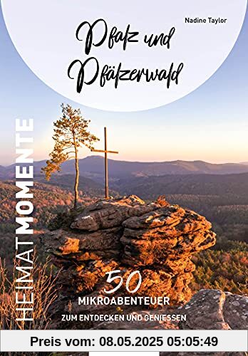 Pfalz und Pfälzerwald - HeimatMomente: 50 Mikroabenteuer zum Entdecken und Genießen (HeimatMomente: Mikroabenteuer zum Entdecken und Genießen)