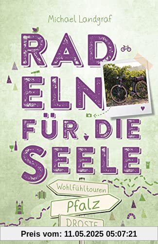 Pfalz. Radeln für die Seele: Wohlfühltouren Pfalz. Radeln für die Seele: Wohlfühltouren